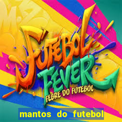 mantos do futebol jogos de hoje na tv